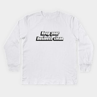 Keep your business clean Kids Long Sleeve T-Shirt